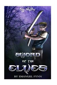 Epic Fantasy: Sword of the Elves (the Elven Saga, Book 1 of 4)