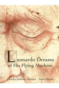 Leonardo Dreams of His Flying Machine - Hardcover Picture Book to Accompany Eric Whitacre's Choral Masterpiece, with Artwork by Anne Horjus and Text by Charles Anthony Silvestri