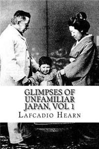 Glimpses of Unfamiliar Japan, Vol 1