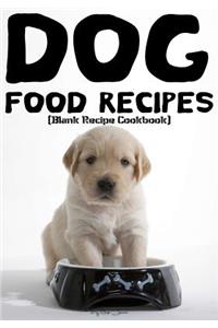 Dog Food Recipes: Blank Recipe Journal Cookbook