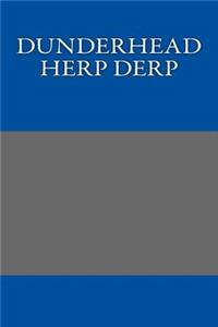 Dunderhead Herp Derp