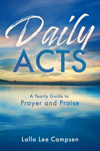 Daily Acts: A Yearly Guide to Prayer and Praise