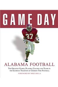 Alabama Football: The Greatest Games, Players, Coaches, and Teams in the Glorious Tradition of Crimson Tide Football