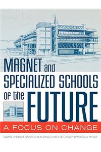 Magnet and Specialized Schools of the Future