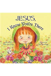 Jesus, I Know You're There