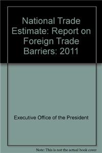 National Trade Estimate: Report on Foreign Trade Barriers