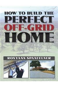 How to Build the Perfect off-Grid Home