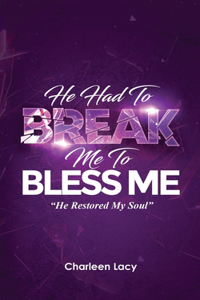 He Had to Break Me to Bless Me