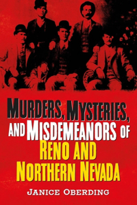 Murders, Mysteries, and Misdemeanors of Reno and Northern Nevada