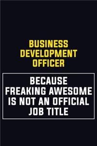 Business Development officer Because Freaking Awesome Is Not An Official Job Title