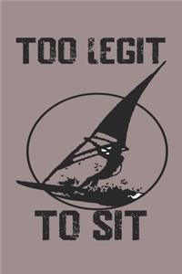 WindSurfer Too Legit To Sit: WindSurfing Lovers Notebook/Journal To Track Your WindSurf Progress - Gift Ideas for Windsurfing fans 120 pages - 6"x9"