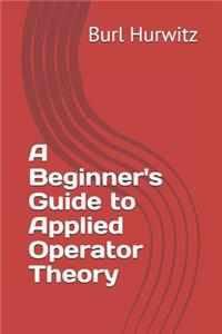 A Beginner's Guide to Applied Operator Theory