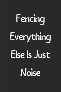 Fencing Everything Else Is Just Noise