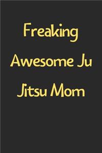 Freaking Awesome Ju Jitsu Mom