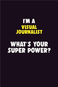 I'M A Visual Journalist, What's Your Super Power?