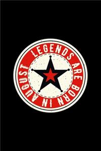 Legends Are Born In August