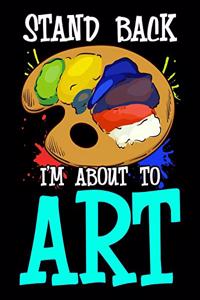 Stand Back I'm About To Art