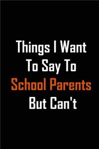 Things I Want to Say to School Parents But Can't