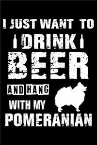 I Just Want To Drink Beer And Hang With My Pomeranian