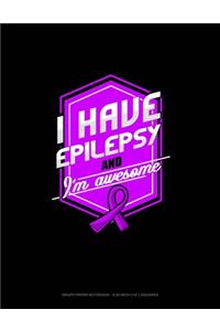 I Have Epilepsy And I'm Awesome