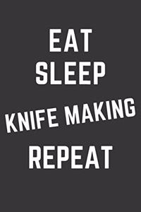 Eat Sleep Knife Making Repeat Notebook