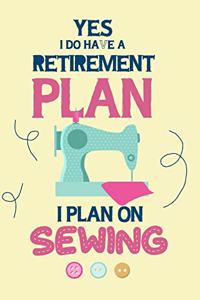 Yes I Do Have A Retirement Plan I Plan On Sewing
