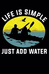 Life Is Simple Just Add Water