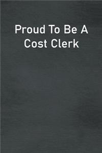 Proud To Be A Cost Clerk