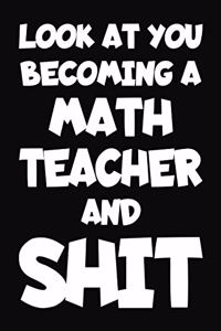 Look at You Becoming a Math Teacher and Shit