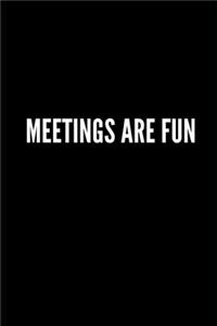 Meetings Are Fun Notebook
