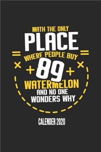 Math The Only Place Where People Buy 89 Watermelon And No One Wonders Why Calender 2020