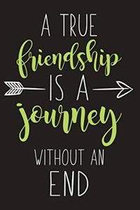 A True Friendship Is A Journey Without An End
