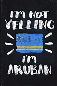 I'm Not Yelling I'm Aruban