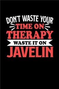 Don't Waste Your Time On Therapy Waste It On Javelin