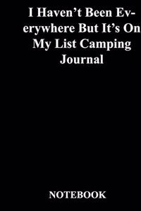 I Haven't Been Everywhere But It's On My List Camping Journal