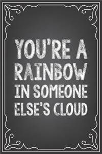 You're a Rainbow in Someone Else's Cloud
