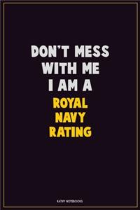 Don't Mess With Me, I Am A Royal Navy Rating