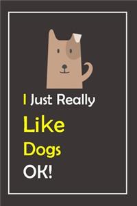 I Just Really Like Dogs, OK !