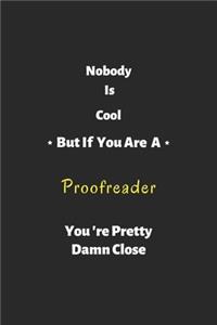 Nobody is cool but if you are a proofreader you're pretty damn close
