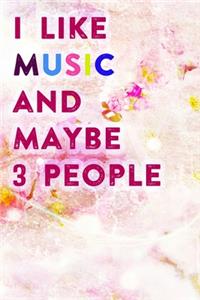 I Like Music and Maybe 3 People