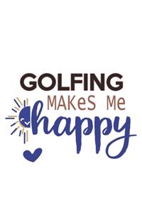 Golfing Makes Me Happy Golfing Lovers Golfing OBSESSION Notebook A beautiful