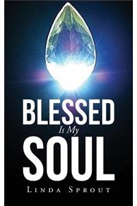 Blessed Is My Soul