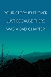 Inspirational Quote Notebook - 'Your Story Isn't Over Just Because There Was A Bad Chapter.' - Inspirational Journal to Write in