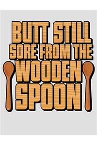 Butt Still Sore From the Wooden Spoon