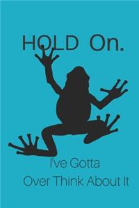 Hold On I've Gotta Over think About It