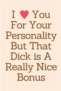 I Love You For Your Personality But That Dick is A Really Nice Bonus