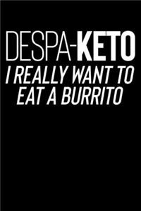 Despa Keto I Really Want To Eat A Burrito