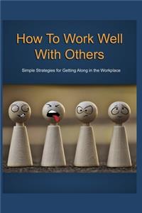 How To Work Well With Others