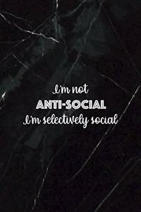 I'm Not Anti-social I'm Selectively Social