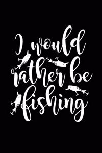 I Would Rather Be Fishing